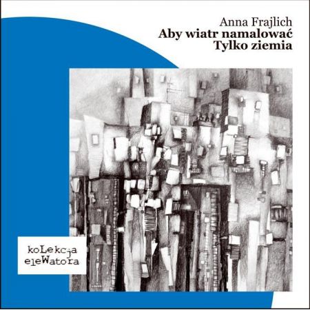 Cover of Aby wiatr namalować / Tylko ziemia